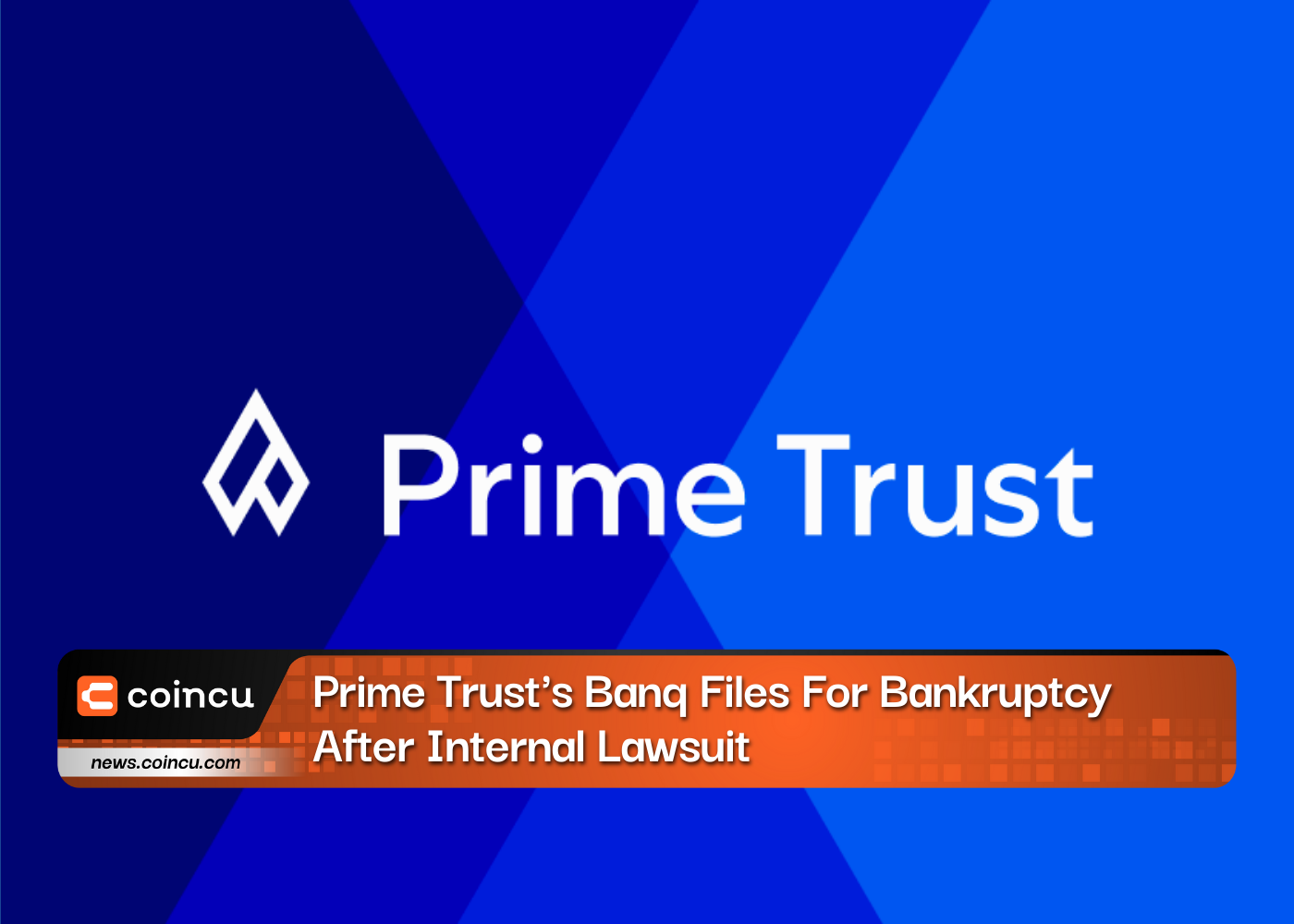 Prime Trust's Banq Files For Bankruptcy After Internal Lawsuit