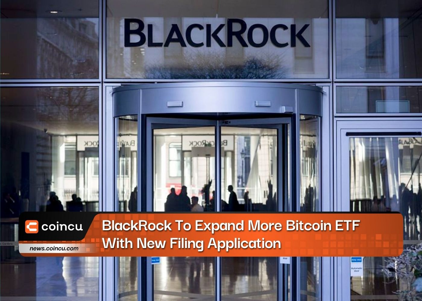 BlackRock To Expand More Bitcoin ETF With New Filing Application