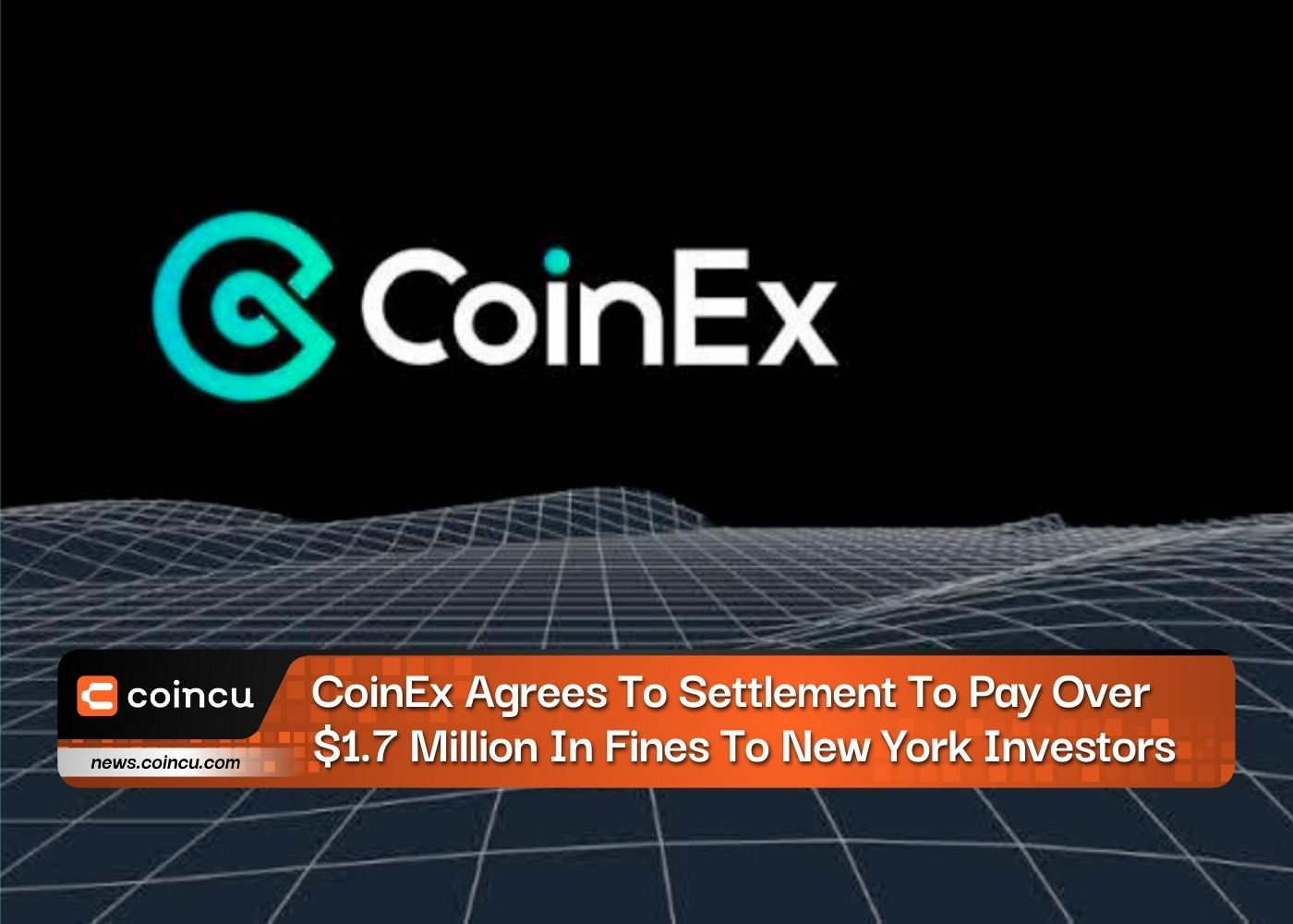 CoinEx Agrees To Settlement To Pay Over $1.7 Million In Fines To New York Investors