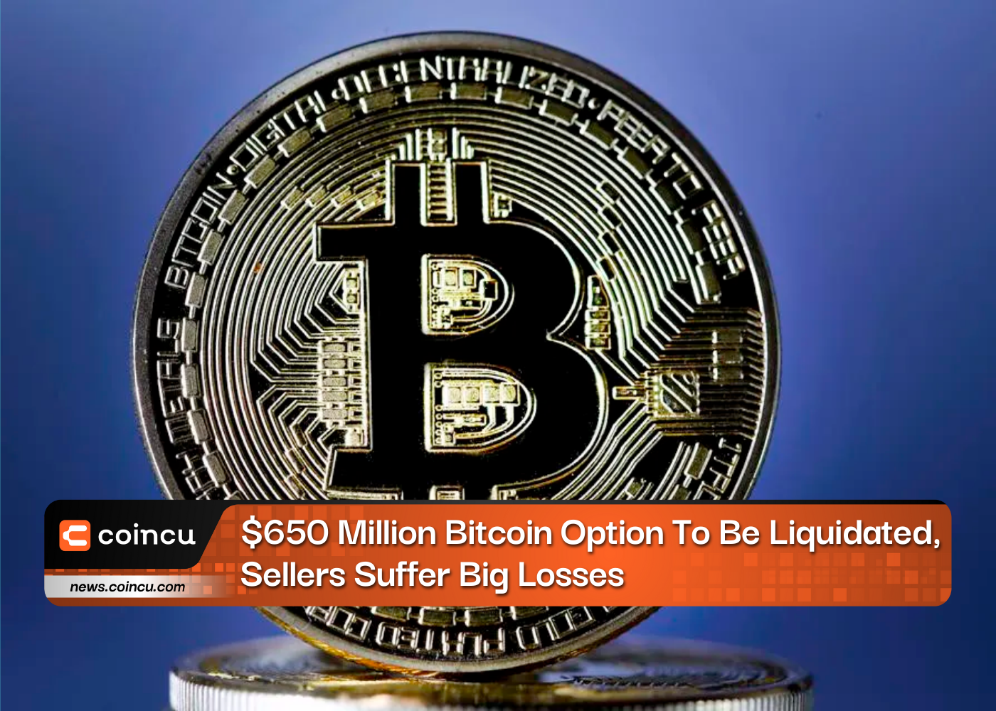 $650 Million Bitcoin Option To Be Liquidated, Sellers Suffer Big Losses