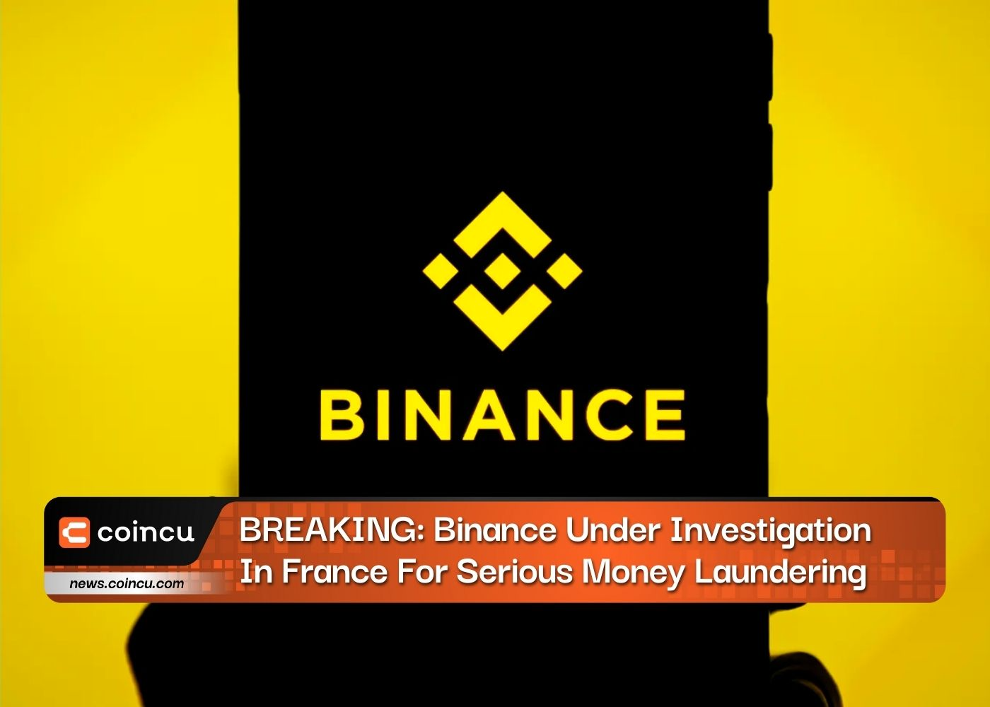 BREAKING: Binance Under Investigation In France For Serious Money Laundering