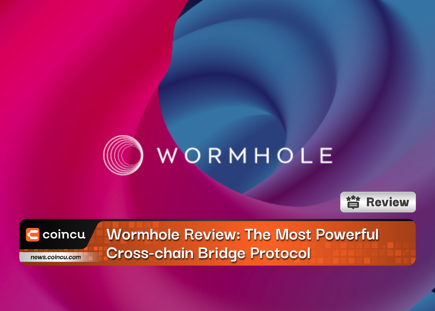 Wormhole Review: The Most Powerful Cross-chain Bridge Protocol