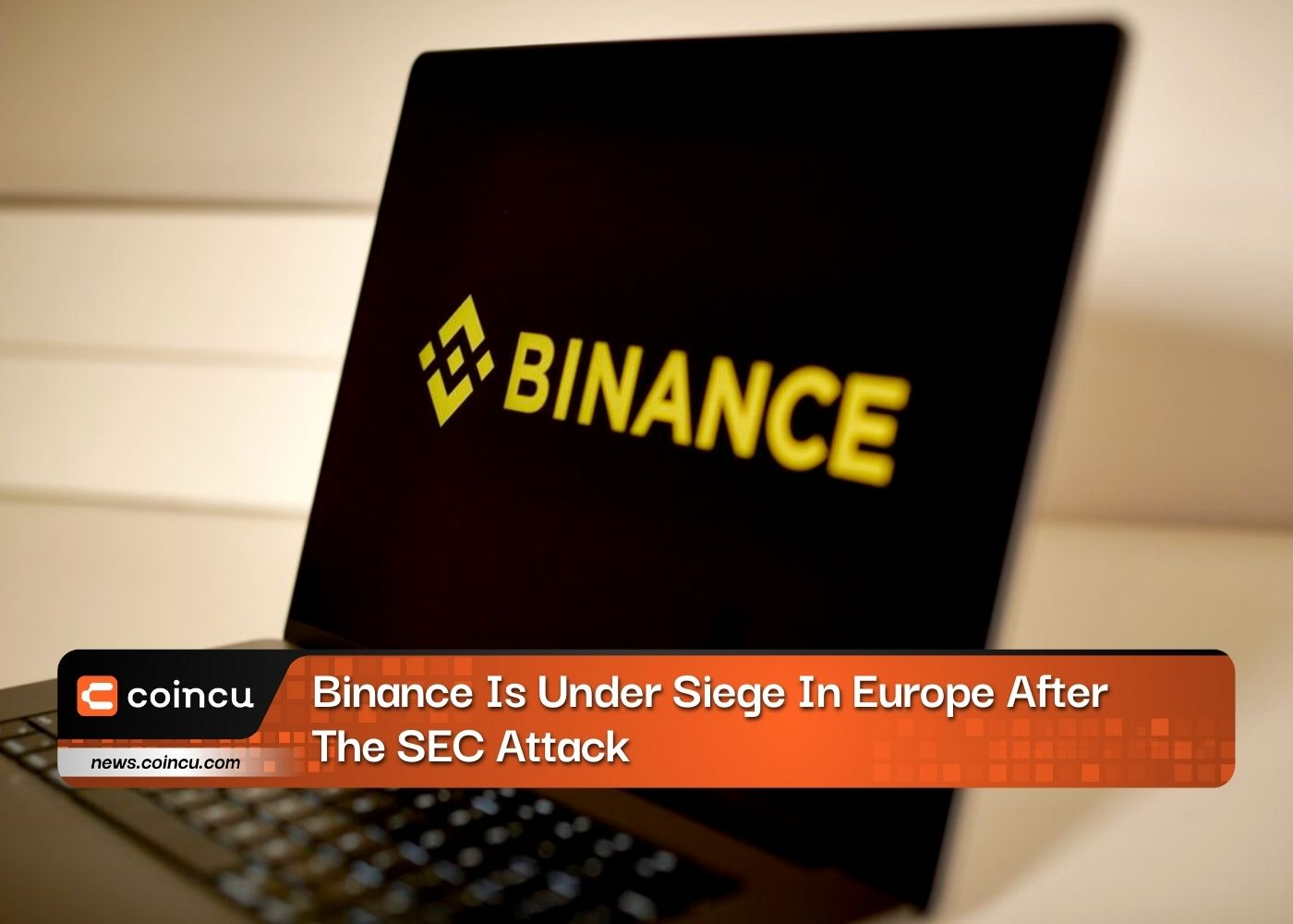 Binance Is Under Siege In Europe After The SEC Attack