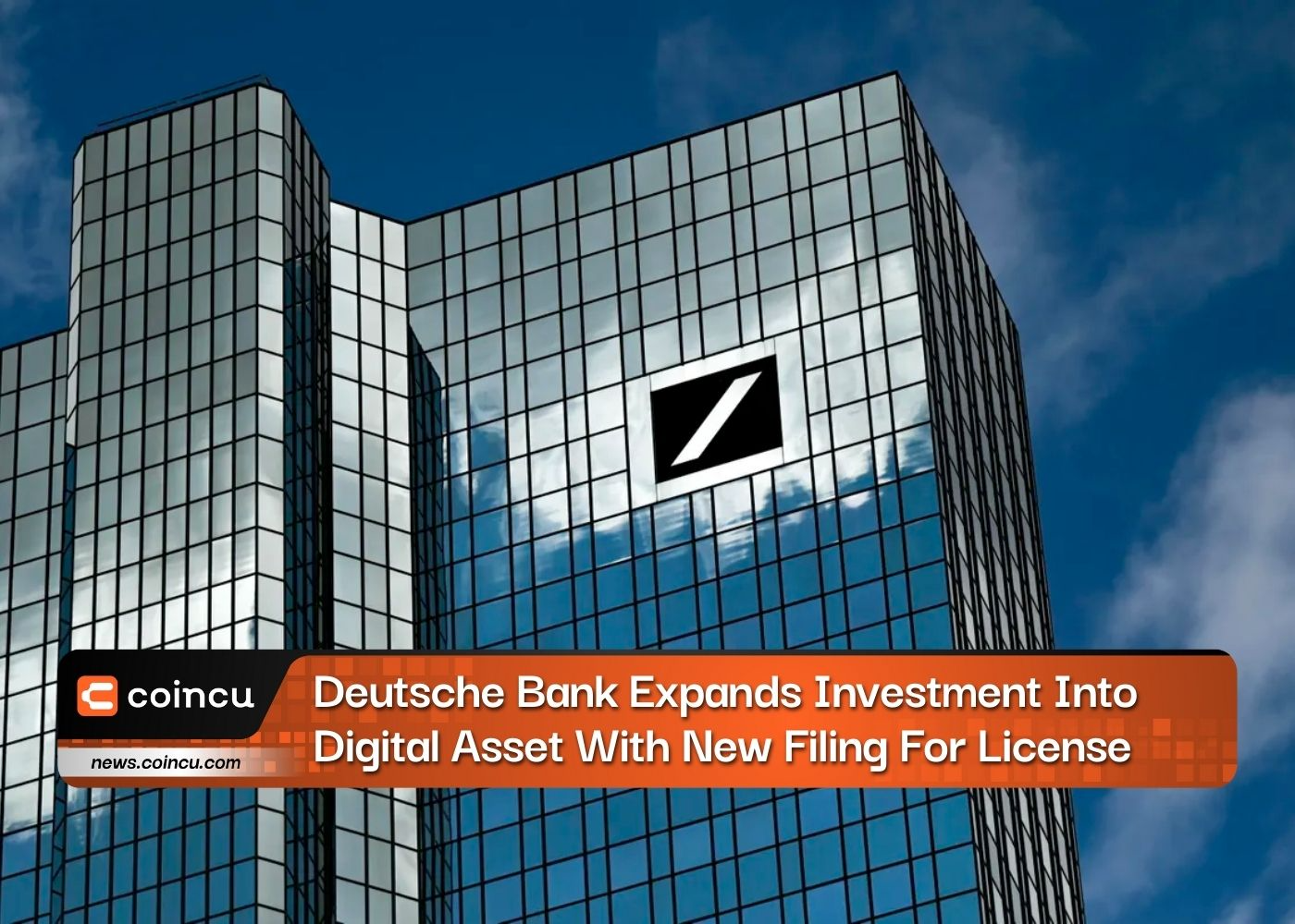 Deutsche Bank Expands Investment Into Digital Asset With New Filing For License