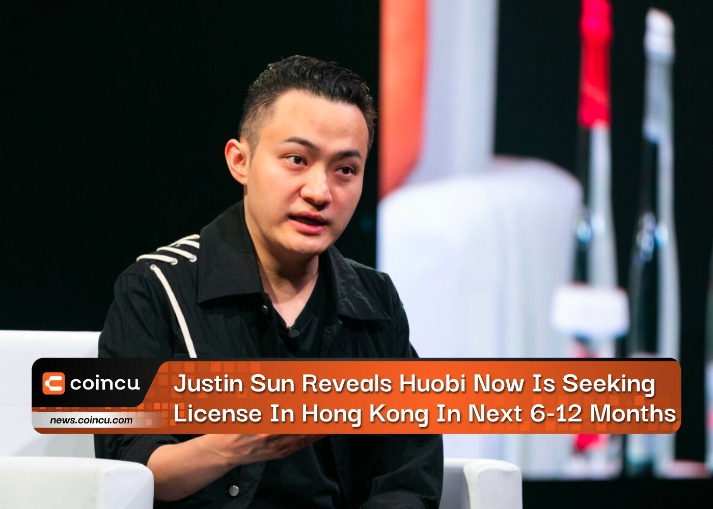 Justin Sun Reveals Huobi Now Is Seeking License In Hong Kong In Next 6-12 Months