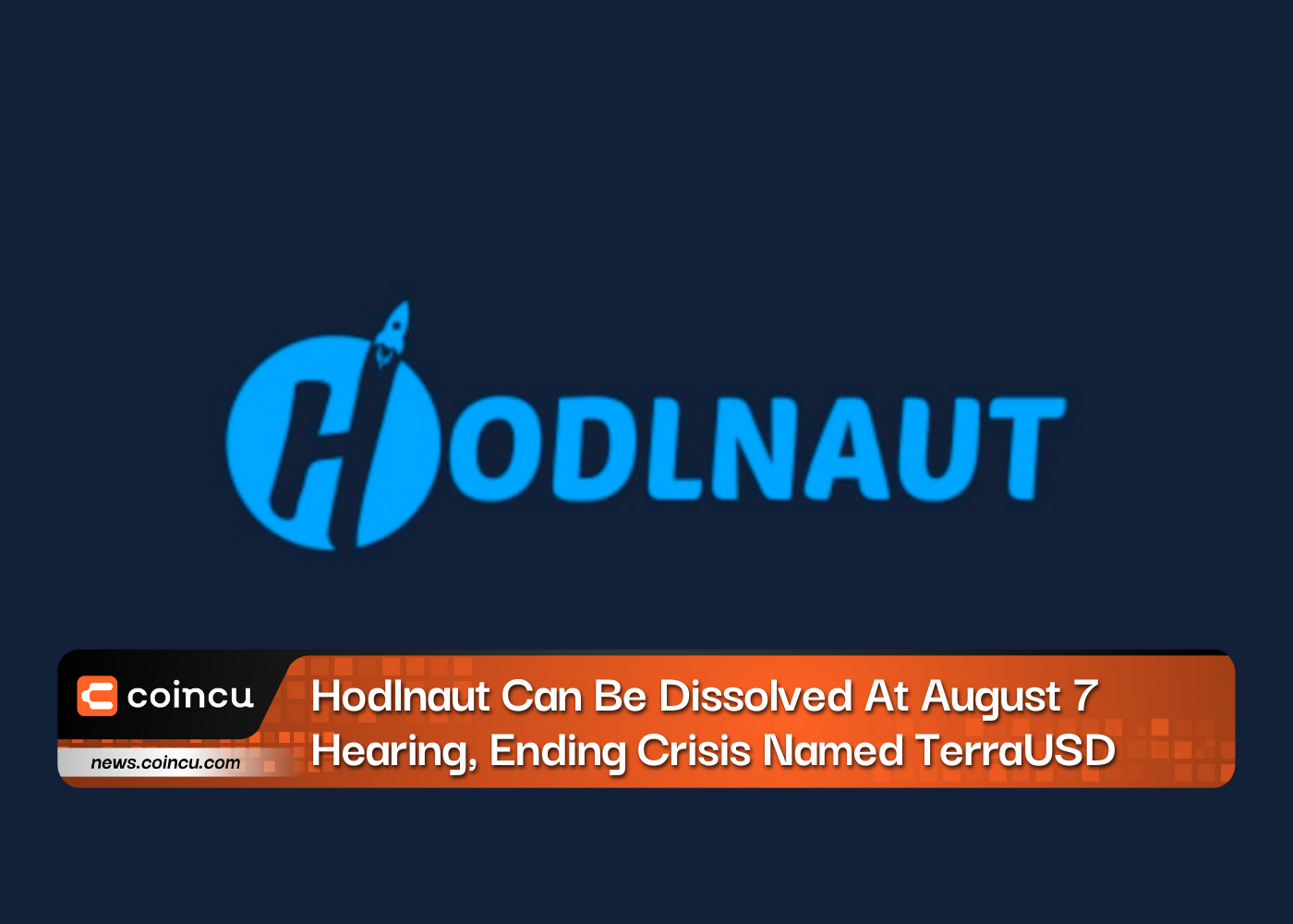 Hodlnaut pode ser dissolvido na audiência de 7 de agosto, encerrando a crise chamada TerraUSD