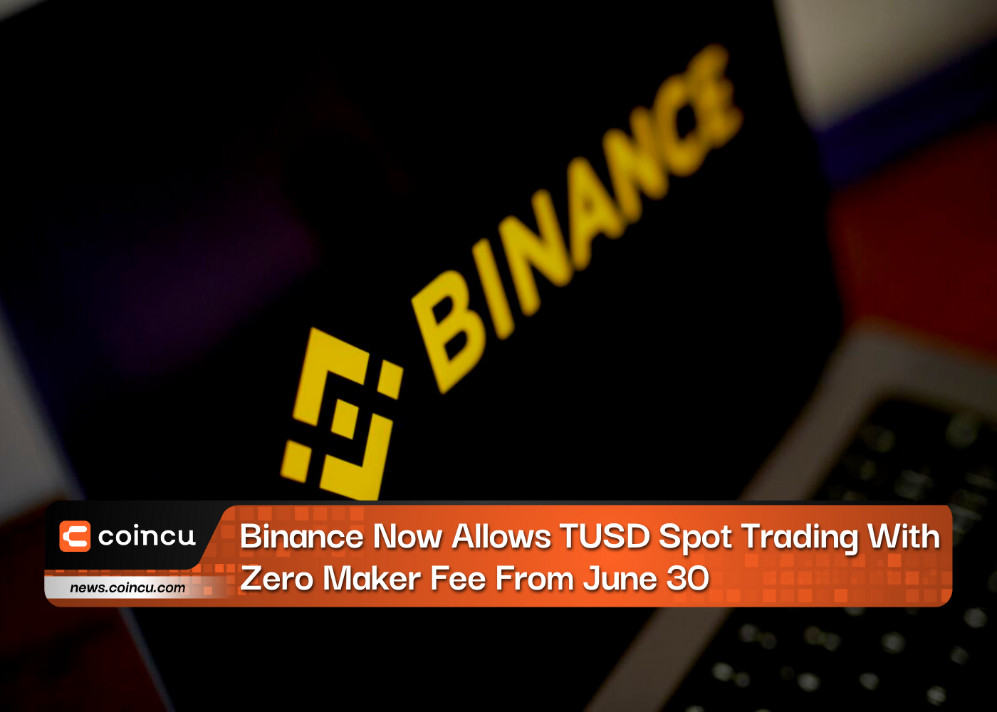 Binance Now Allows TUSD Spot Trading With Zero Maker Fee From June 30