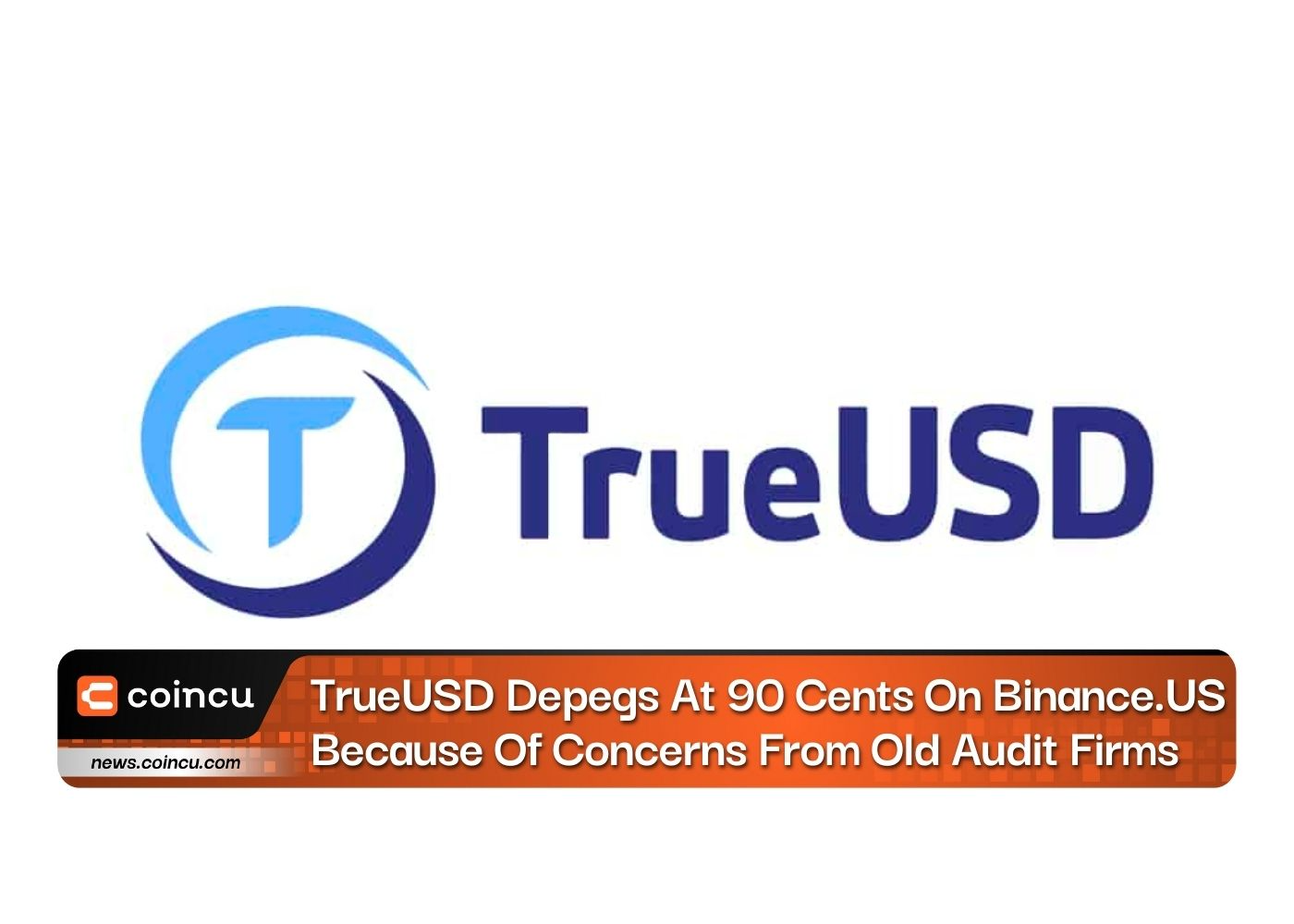 TrueUSD Depegs At 90 Cents On Binance.US Because Of Concerns From Old Audit Firms