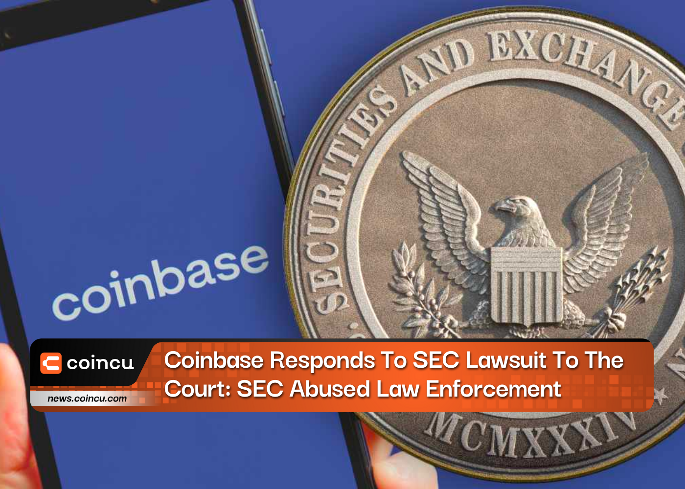 Coinbase responde a la demanda de la SEC ante el tribunal: la SEC abusó de la aplicación de la ley