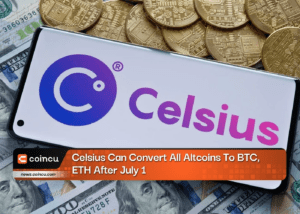 Celsius Can Convert All Altcoins To BTC, ETH After July 1