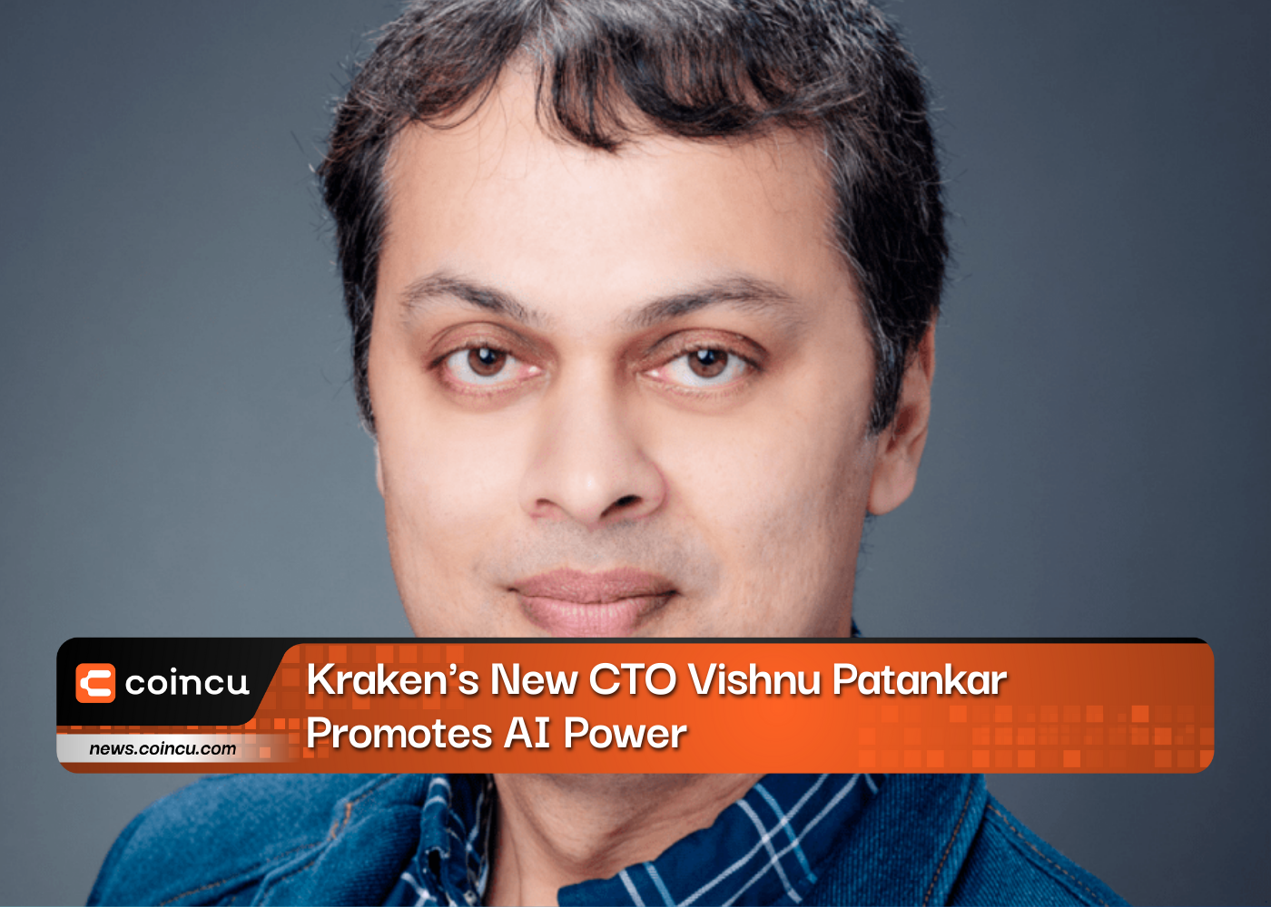 Kraken's New CTO Vishnu Patankar Promotes AI Power