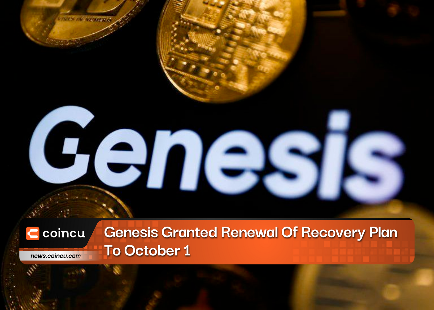 Genesis Granted Renewal Of Recovery Plan To October 1