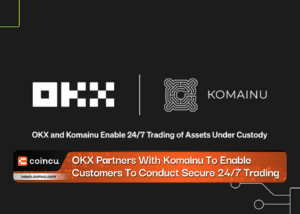 OKX Partners With Komainu To Enable Customers To Conduct Secure 24/7 Trading