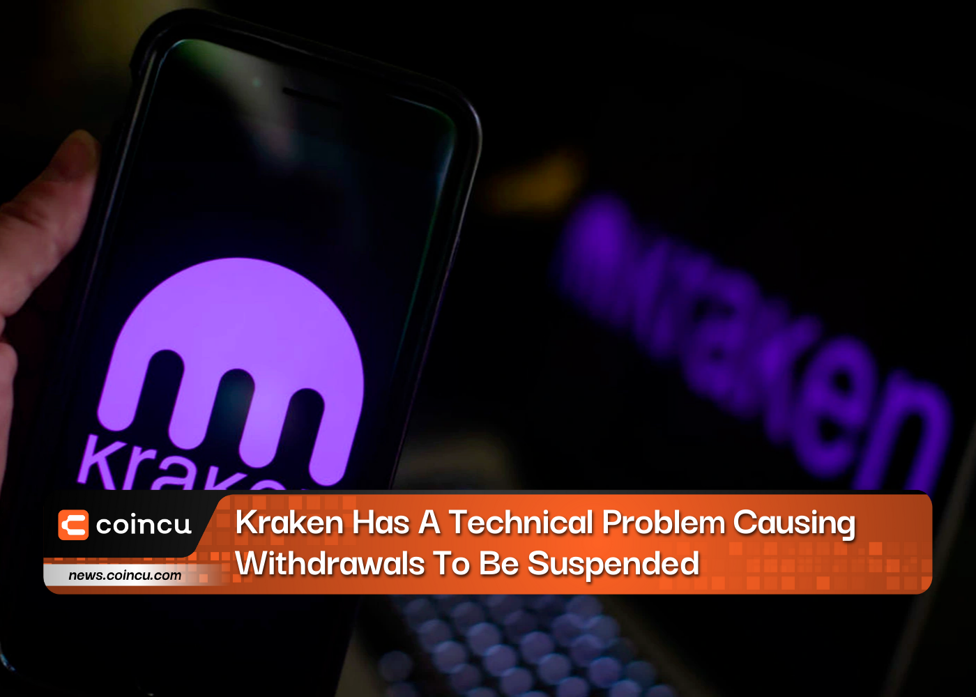 Kraken Has A Technical Problem Causing Withdrawals To Be Suspended