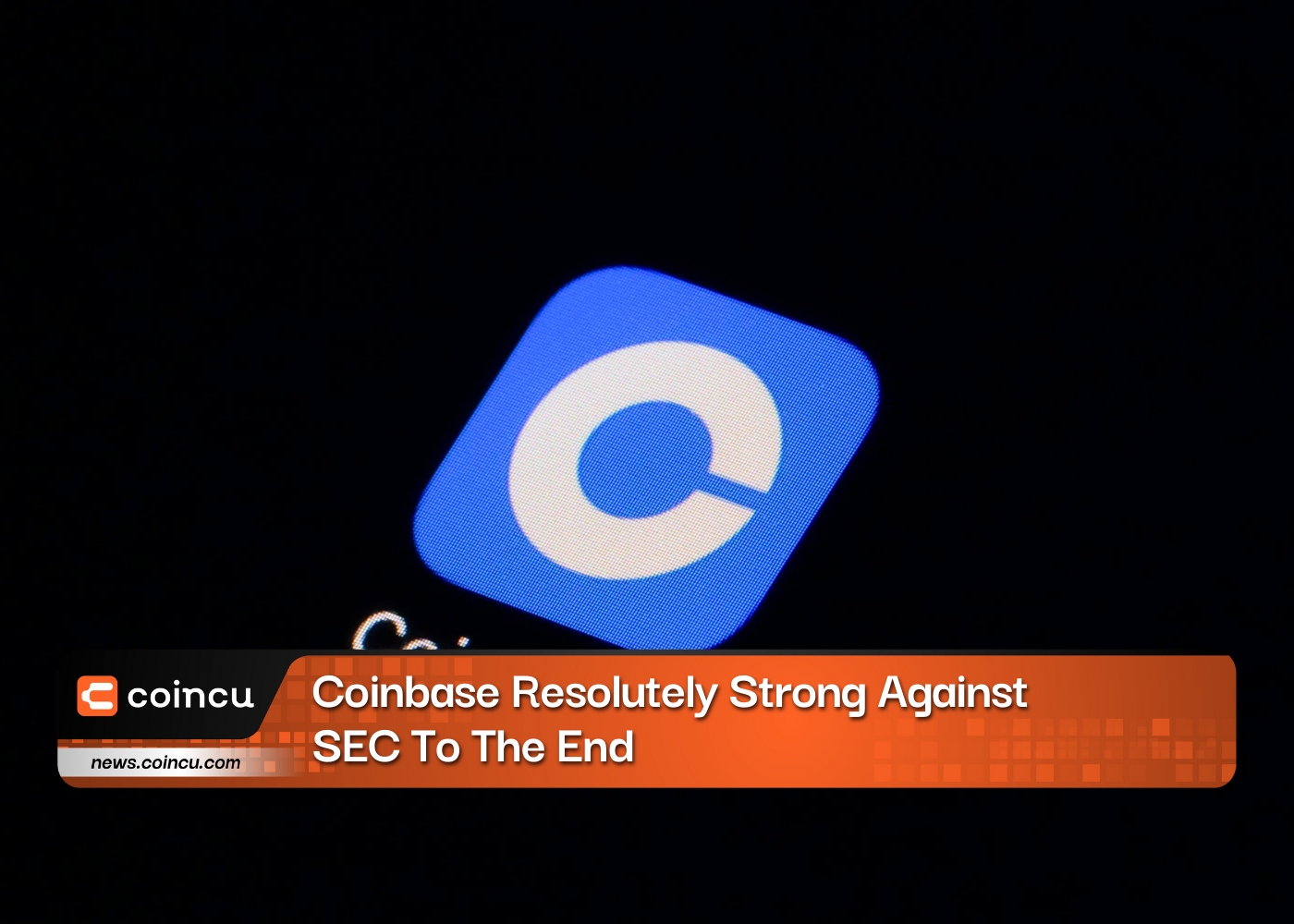 Coinbase Resolutely Strong Against SEC To The End