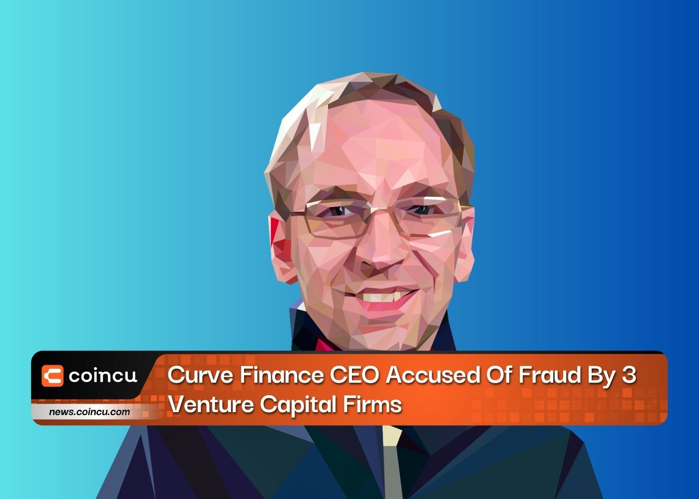 Curve Finance CEO Accused Of Fraud By 3 Venture Capital Firms