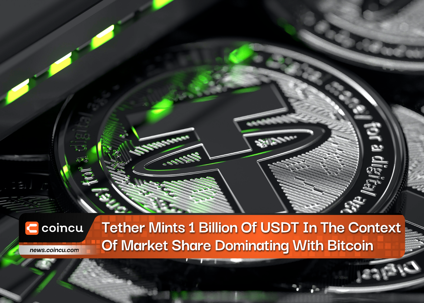 Tether Mints 1 Billion Of USDT In The Context Of Market Share Dominating With Bitcoin