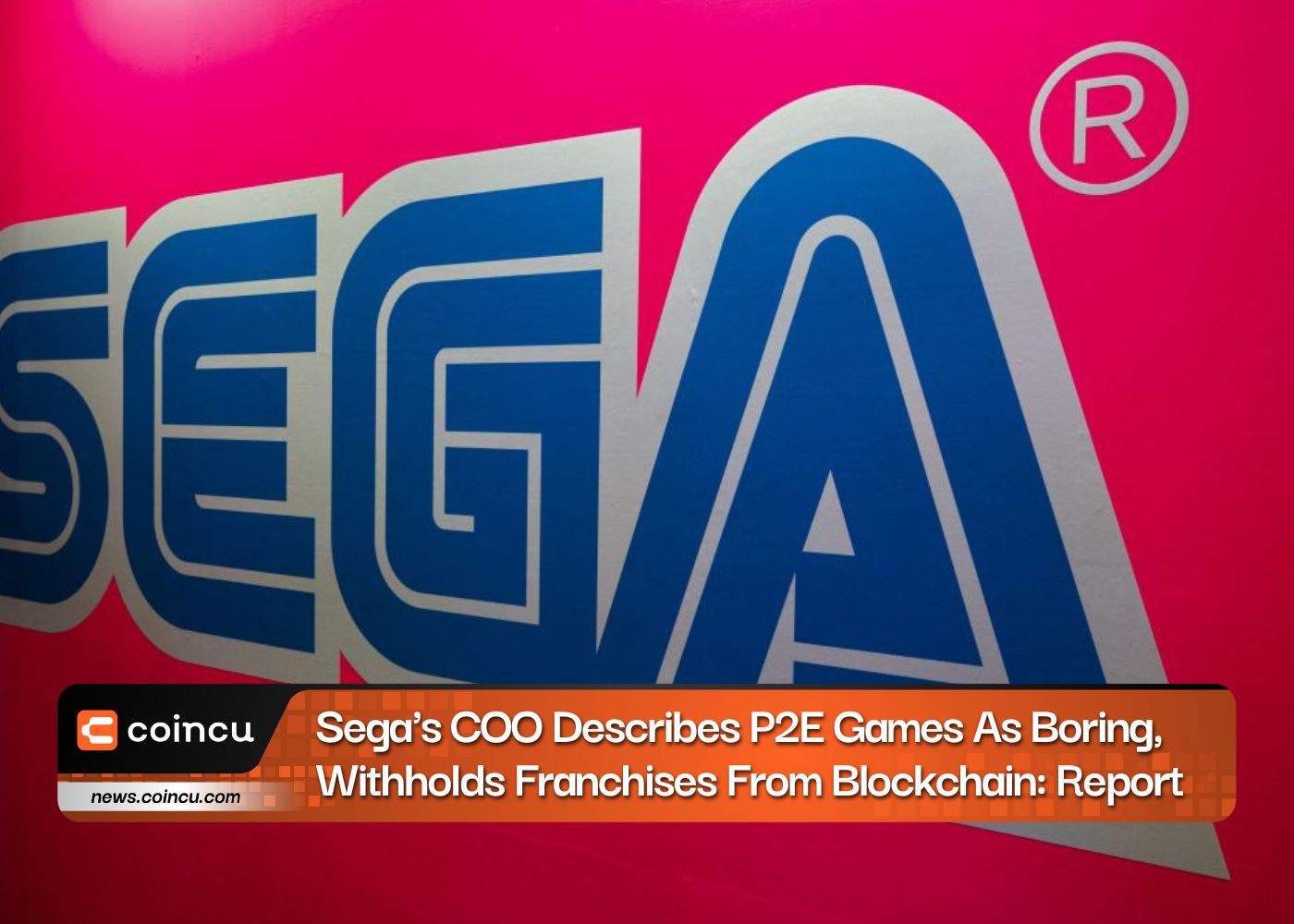 Sega's COO Describes P2E Games As Boring, Withholds Franchises From Blockchain: Report