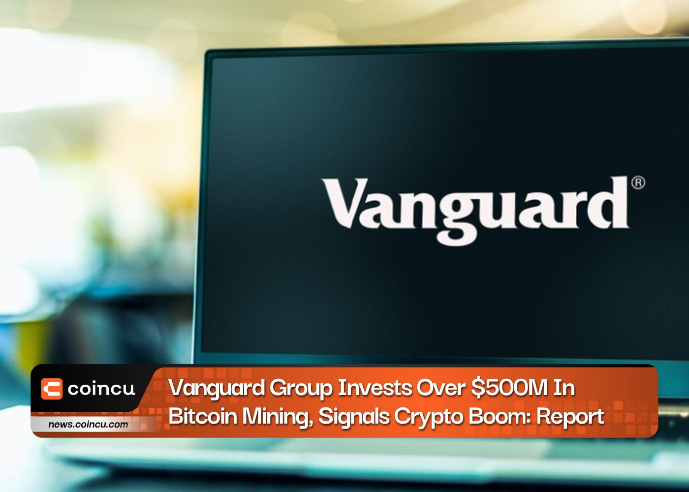 Vanguard Group Invests Over $500M In Bitcoin Mining, Signals Crypto Boom: Report