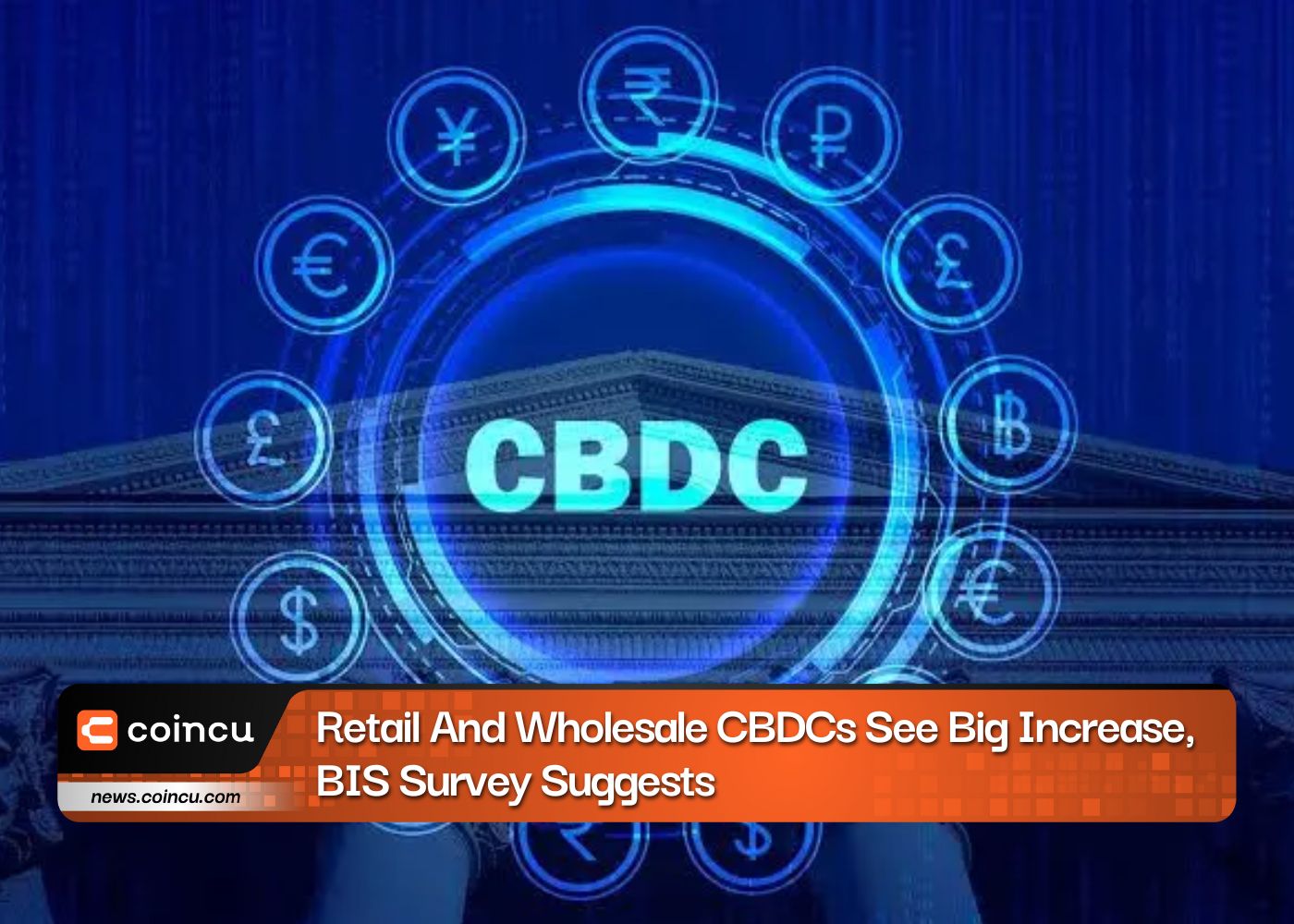Retail And Wholesale CBDCs See Big Increase, BIS Survey Suggests