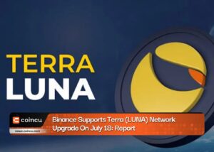 Binance Supports Terra (LUNA) Network Upgrade On July 18: Report