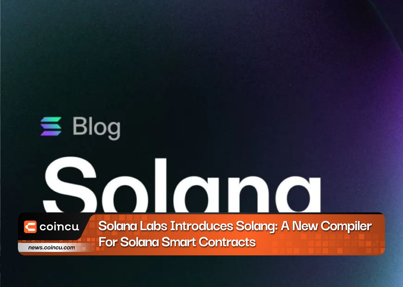 Solana Labs Introduces Solang: A New Compiler For Solana Smart Contracts
