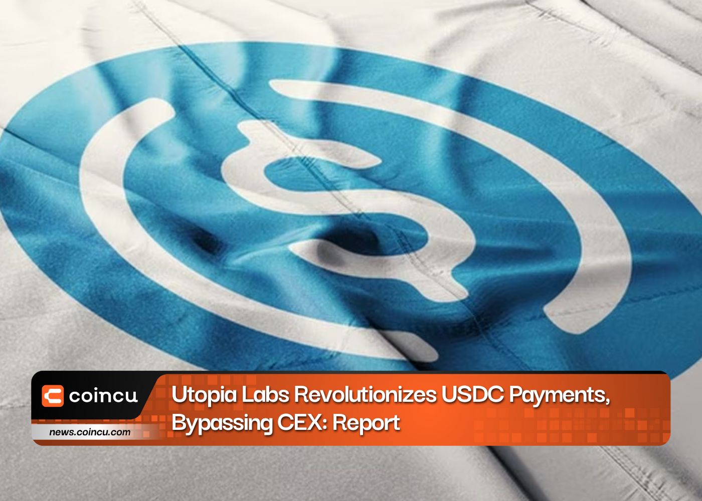Utopia Labs 彻底改变 USDC 支付方式，绕过 CEX：报告