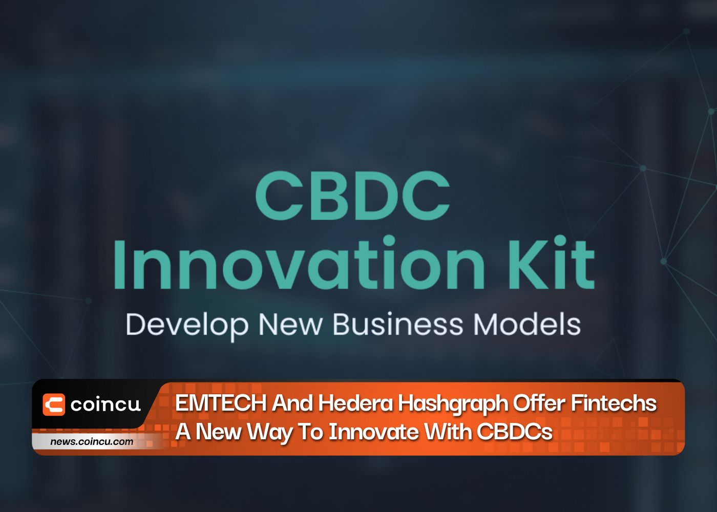 EMTECH And Hedera Hashgraph Offer Fintechs A New Way To Innovate With CBDCs
