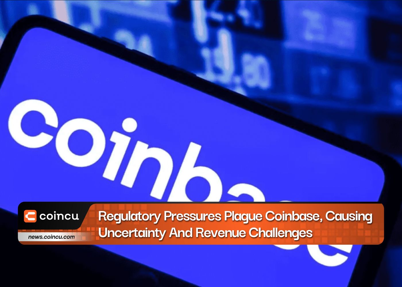 Regulatory Pressures Plague Coinbase, Causing Uncertainty And Revenue Challenges