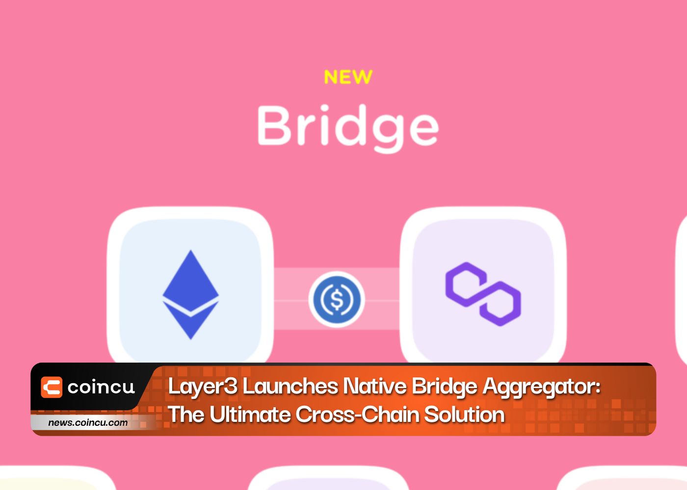 Layer3 Launches Native Bridge Aggregator: The Ultimate Cross-Chain Solution