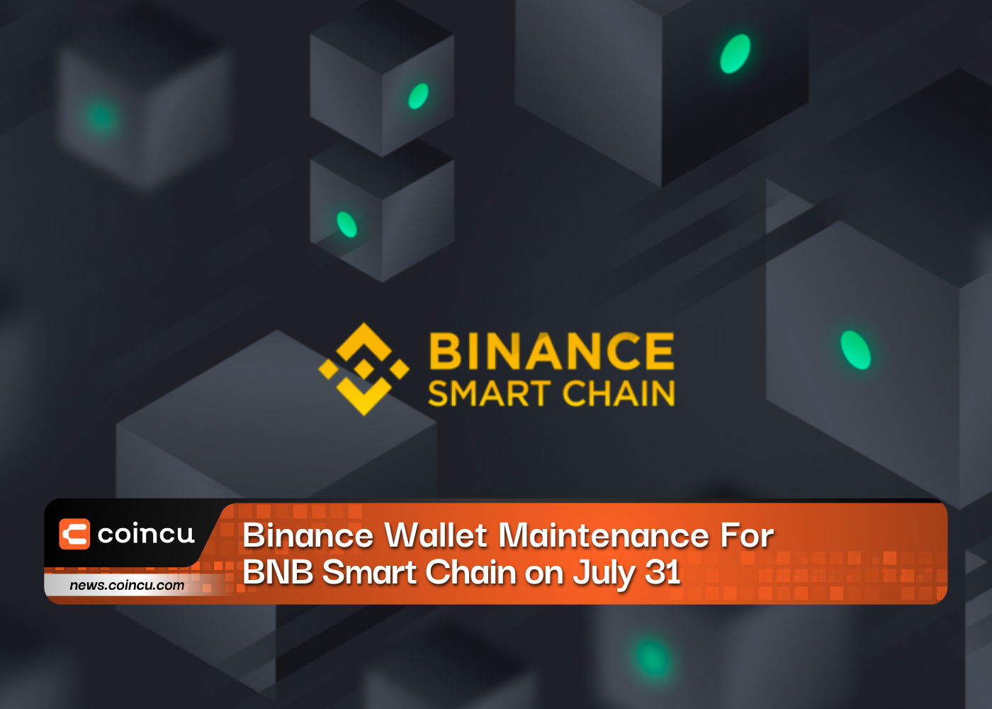 Binance Wallet Maintenance for BNB Smart Chain on July 31