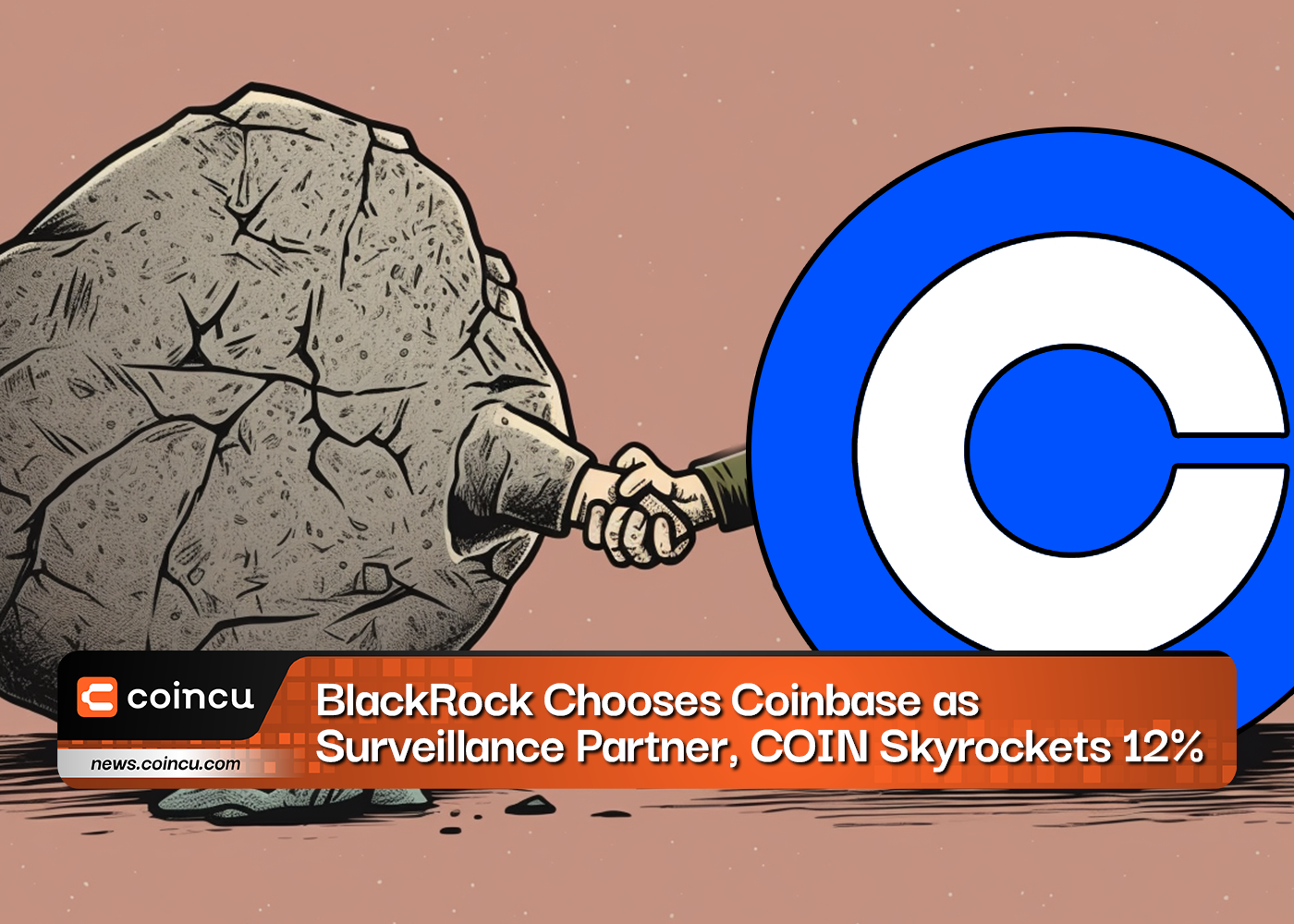 BlackRock Chooses Coinbase as Surveillance Partner COIN Skyrockets 12