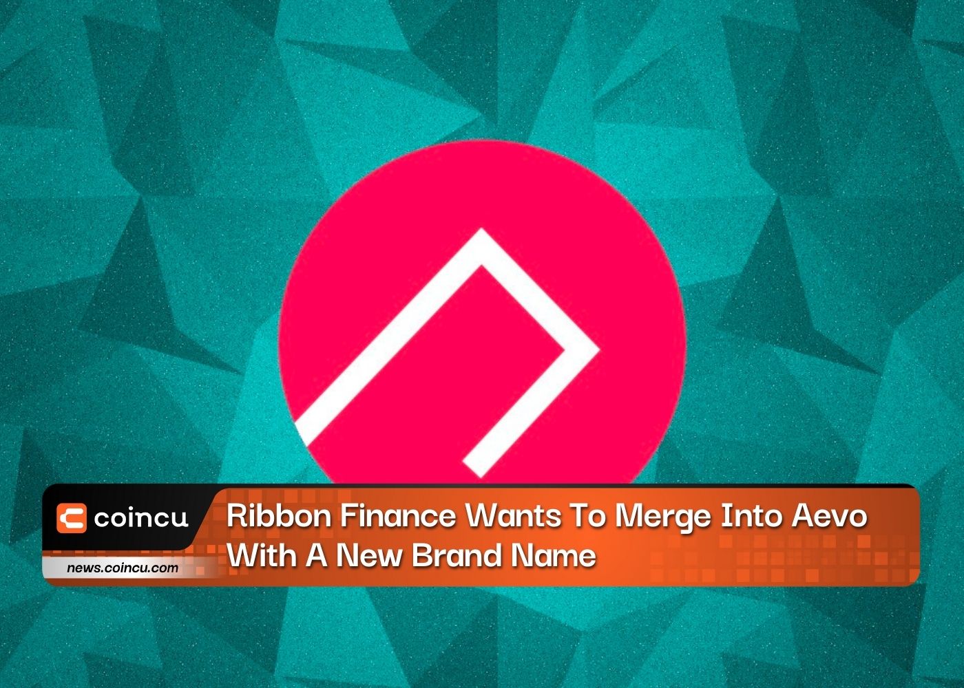 Ribbon Finance Wants To Merge Into Aevo With A New Exclusive Brand Name