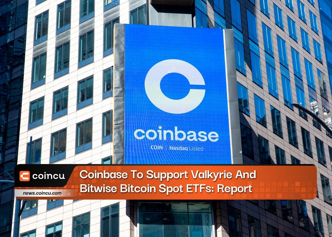 Coinbase To Support Valkyrie And Bitwise Bitcoin Spot ETFs: Report