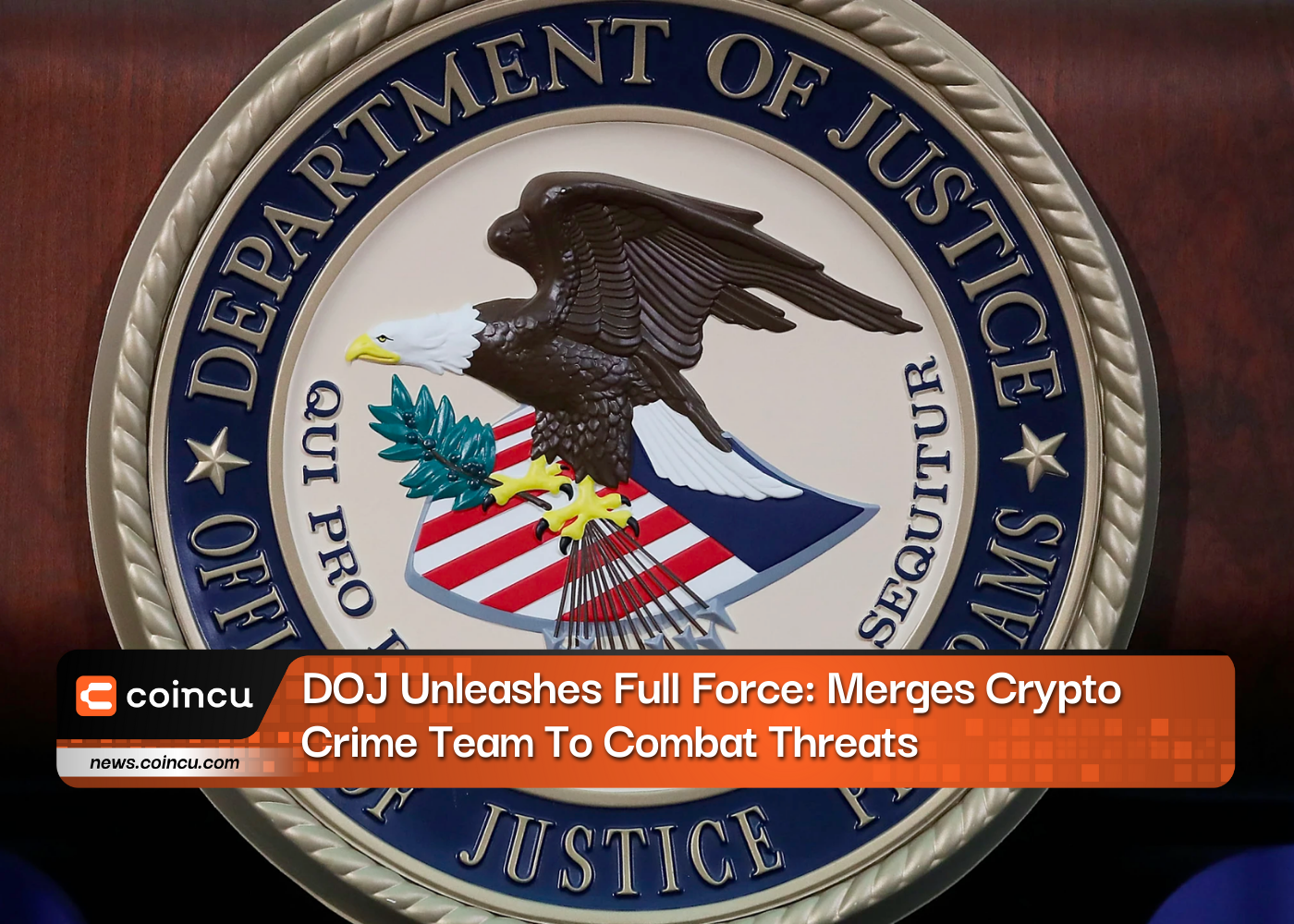 DOJ Unleashes Full Force: Merges Crypto Crime Team To Combat Threats