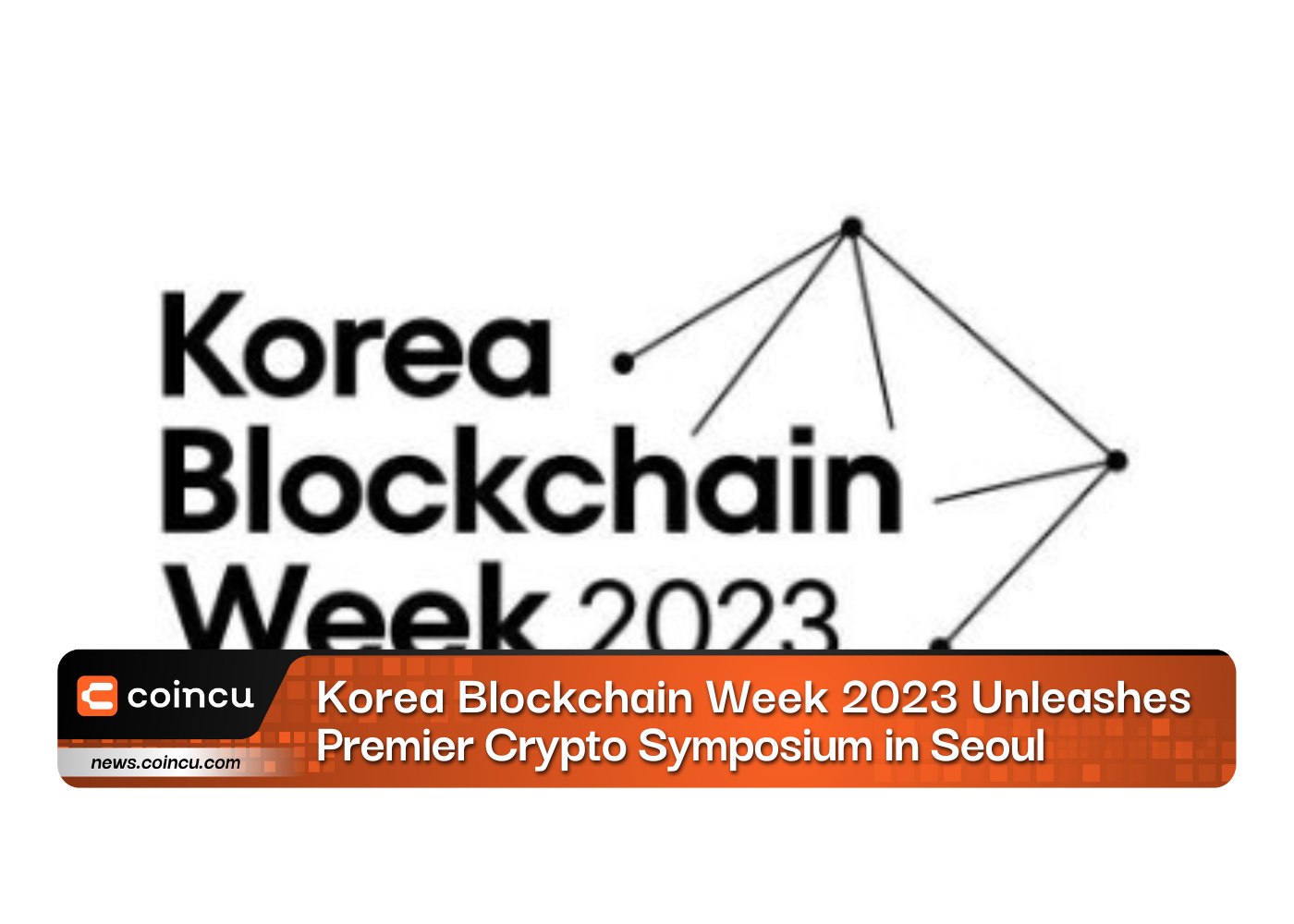 Korea Blockchain Week 2023 Unleashes