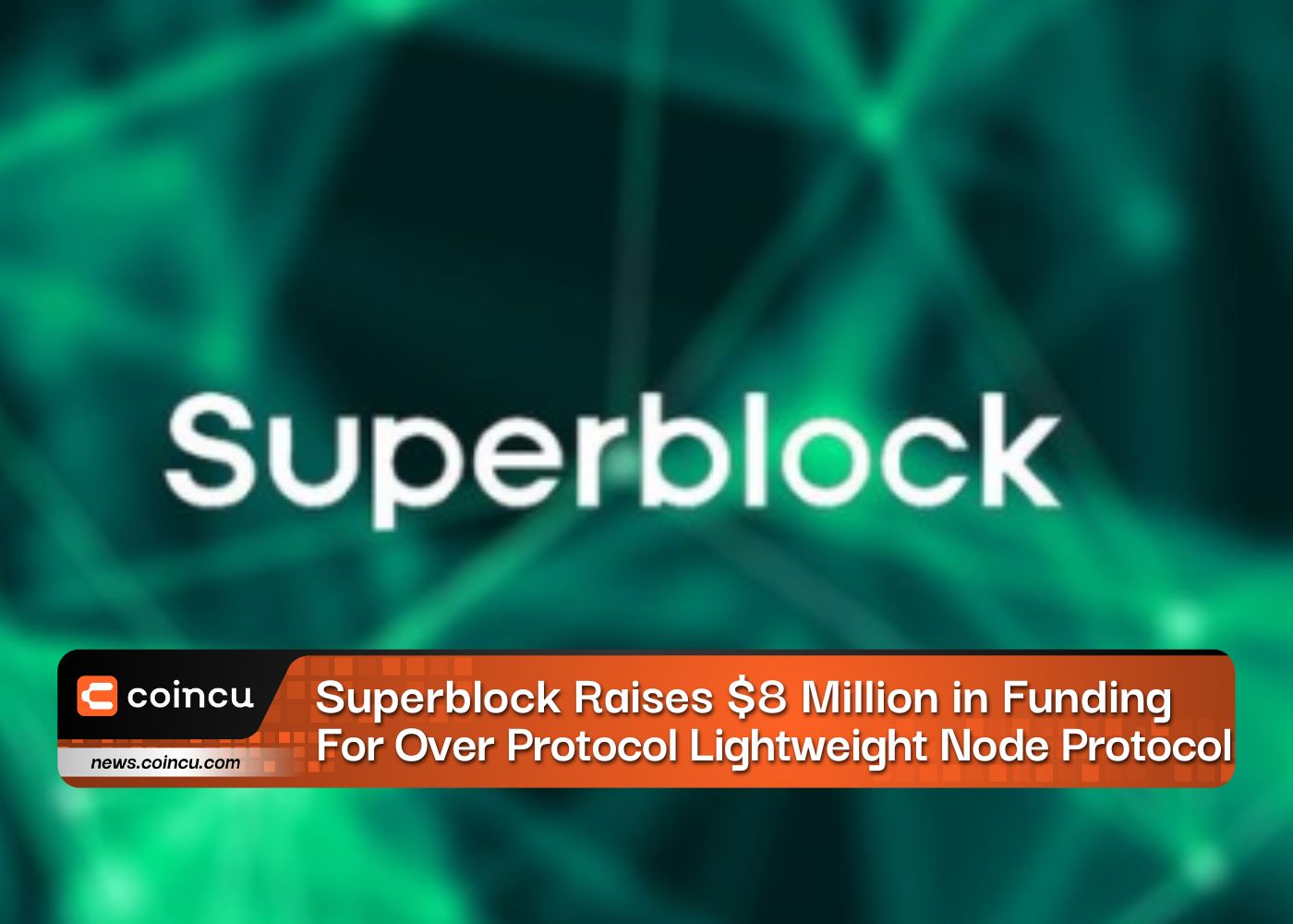 Superblock Raises $8 Million in Funding For Over Protocol Lightweight Node Protocol