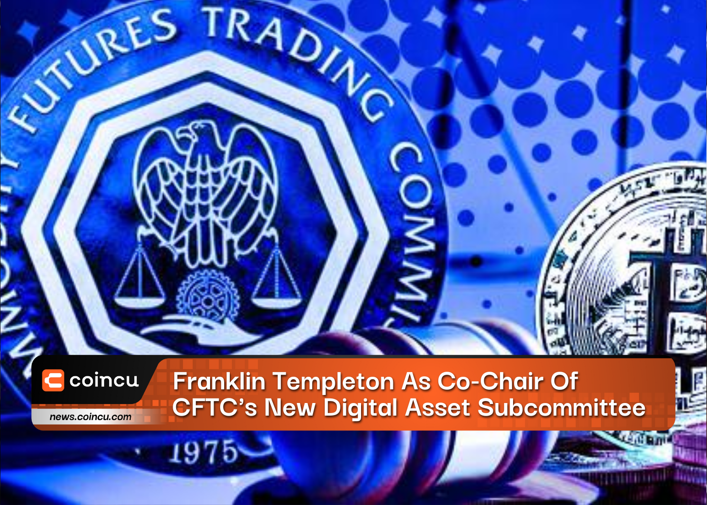 Franklin Templeton As Co-Chair Of CFTC's New Digital Asset Subcommittee