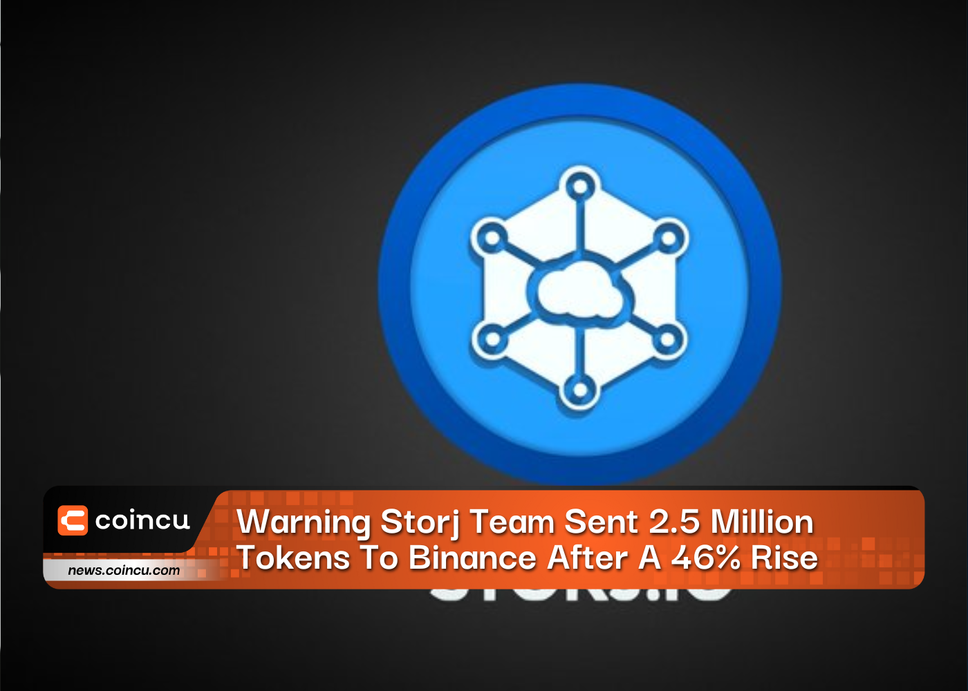 Warning Storj Team Sent 2.5 Million Tokens To Binance After A 46% Rise