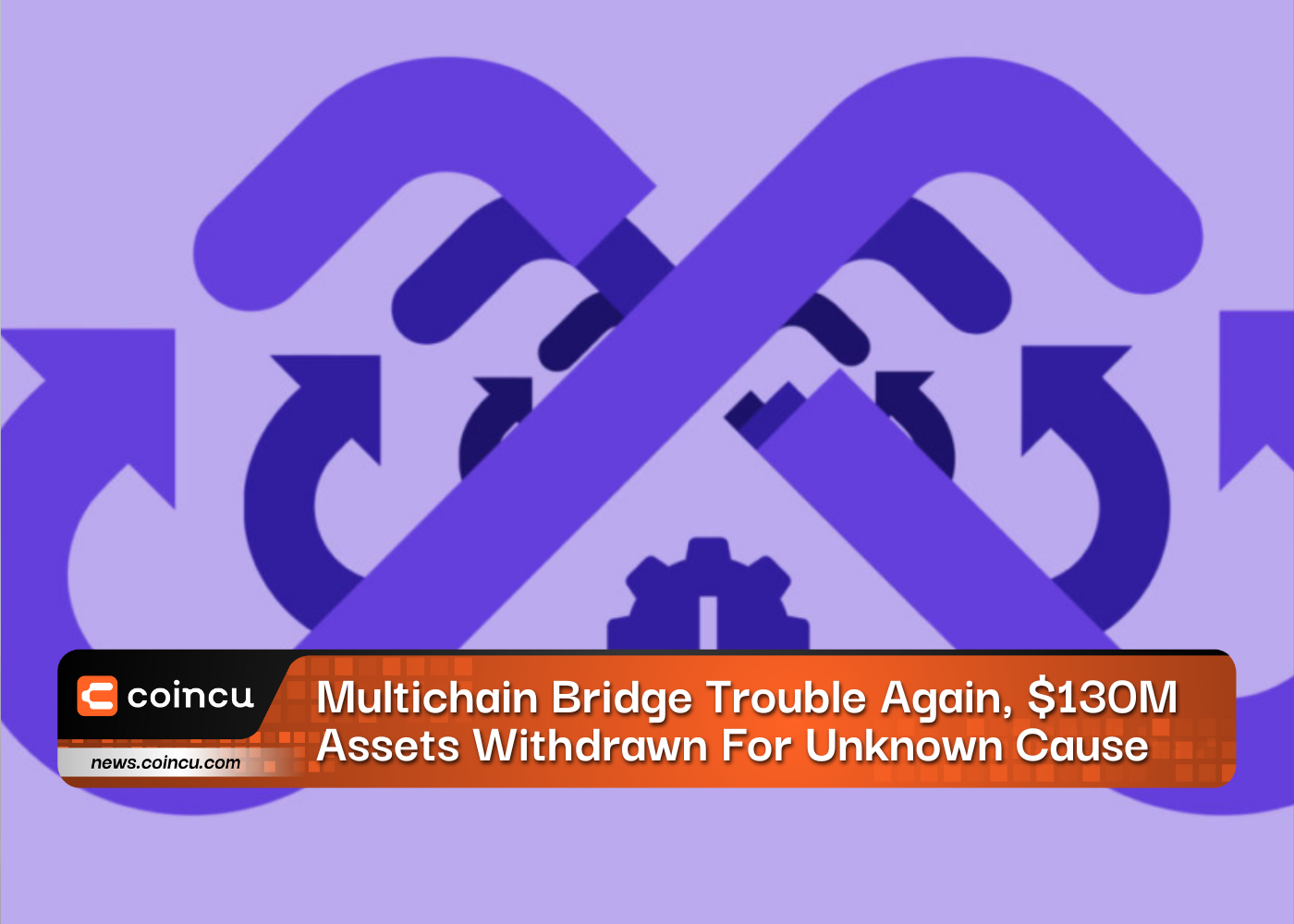 Multichain Bridge Trouble Again, $130M Assets Withdrawn For Unknown Cause