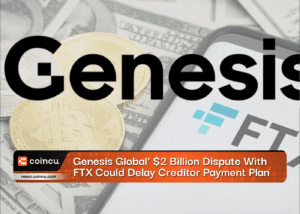 Genesis Global' $2 Billion Dispute With FTX Could Delay Creditor Payment Plan