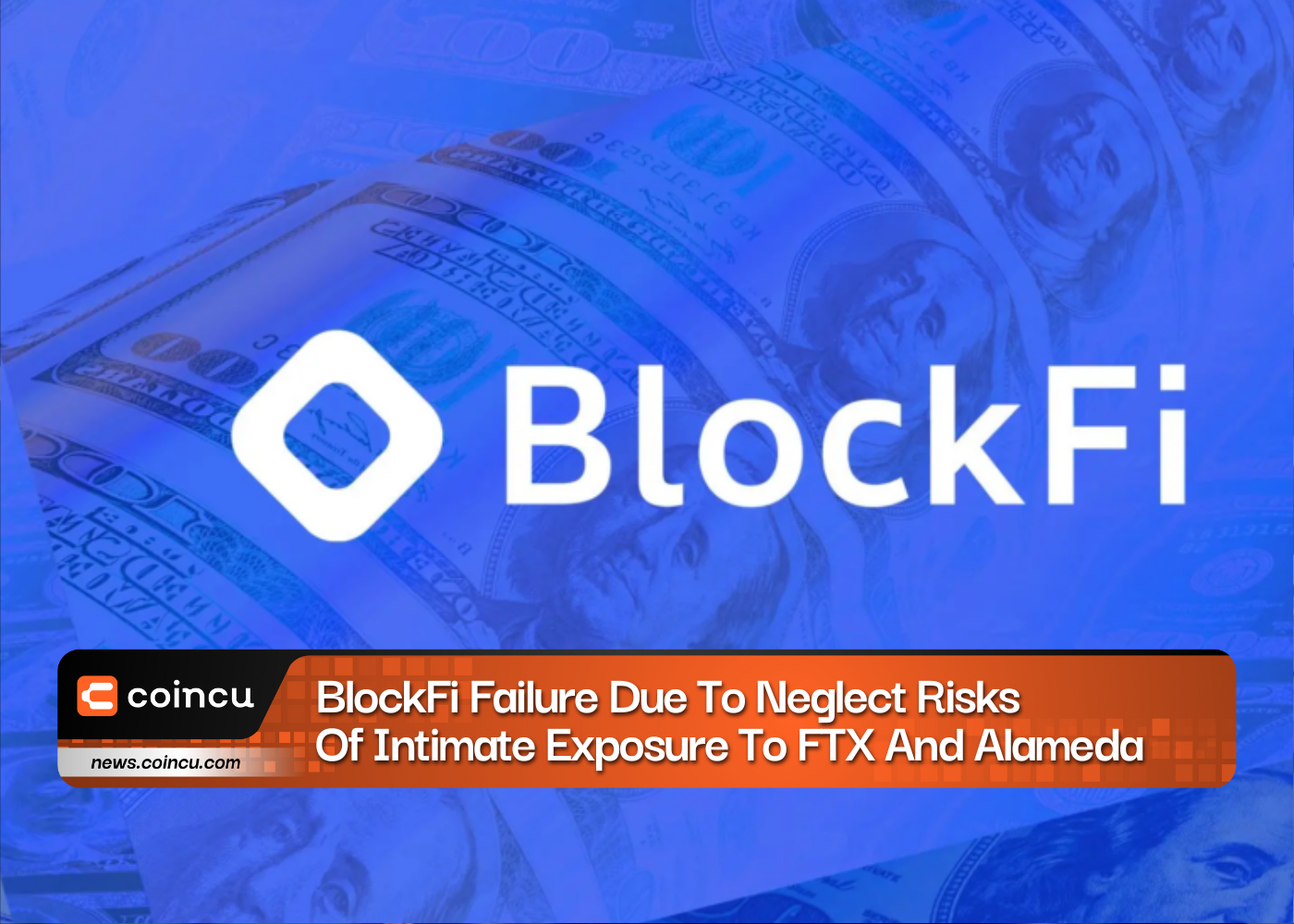 BlockFi Failure Due To Neglect Risks Of Intimate Exposure To FTX And Alameda