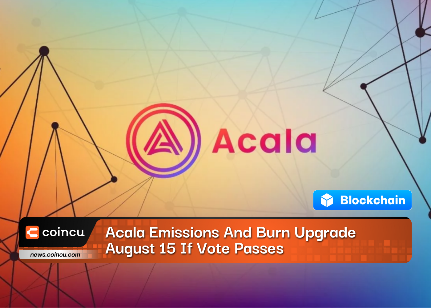 Acala Emissions And Burn Upgrade August 15 If Vote Passes