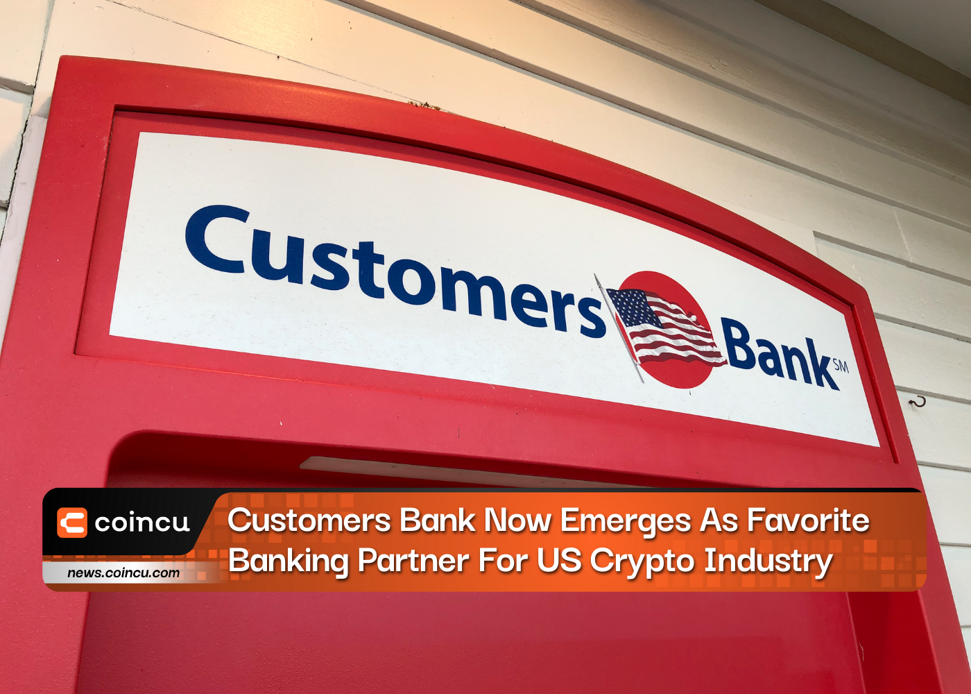 Customers Bank Now Emerges As Favorite Banking Partner For US Crypto Industry