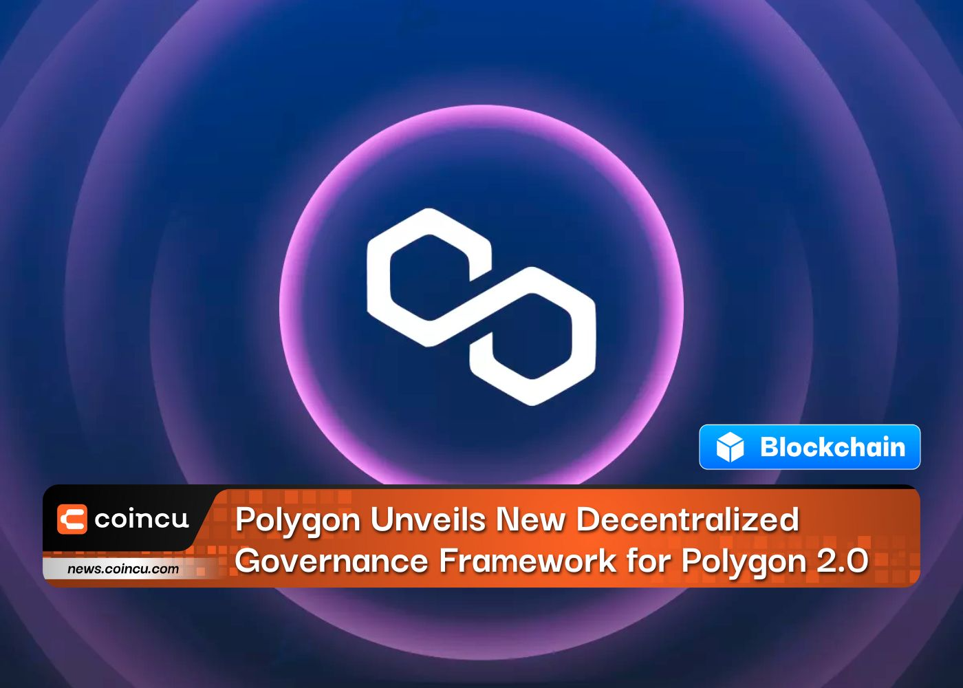 Polygon Unveils New Decentralized Governance Framework for Polygon 2.0