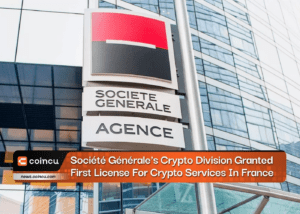 Société Générale's Crypto Division Granted First License For Crypto Services In France