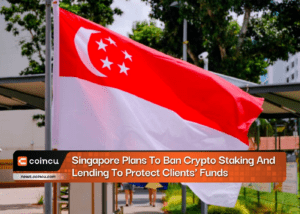 Singapore Plans To Ban Crypto Staking And Lending To Protect Clients' Funds