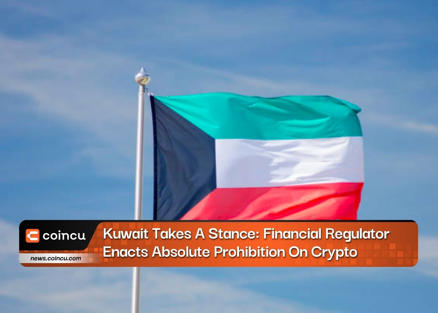 Kuwait Takes A Stance: Financial Regulator Enacts Absolute Prohibition On Crypto