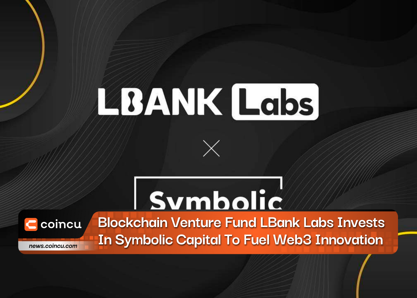 Blockchain Venture Fund LBank Labs Invests In Symbolic Capital To Fuel Web3 Innovation