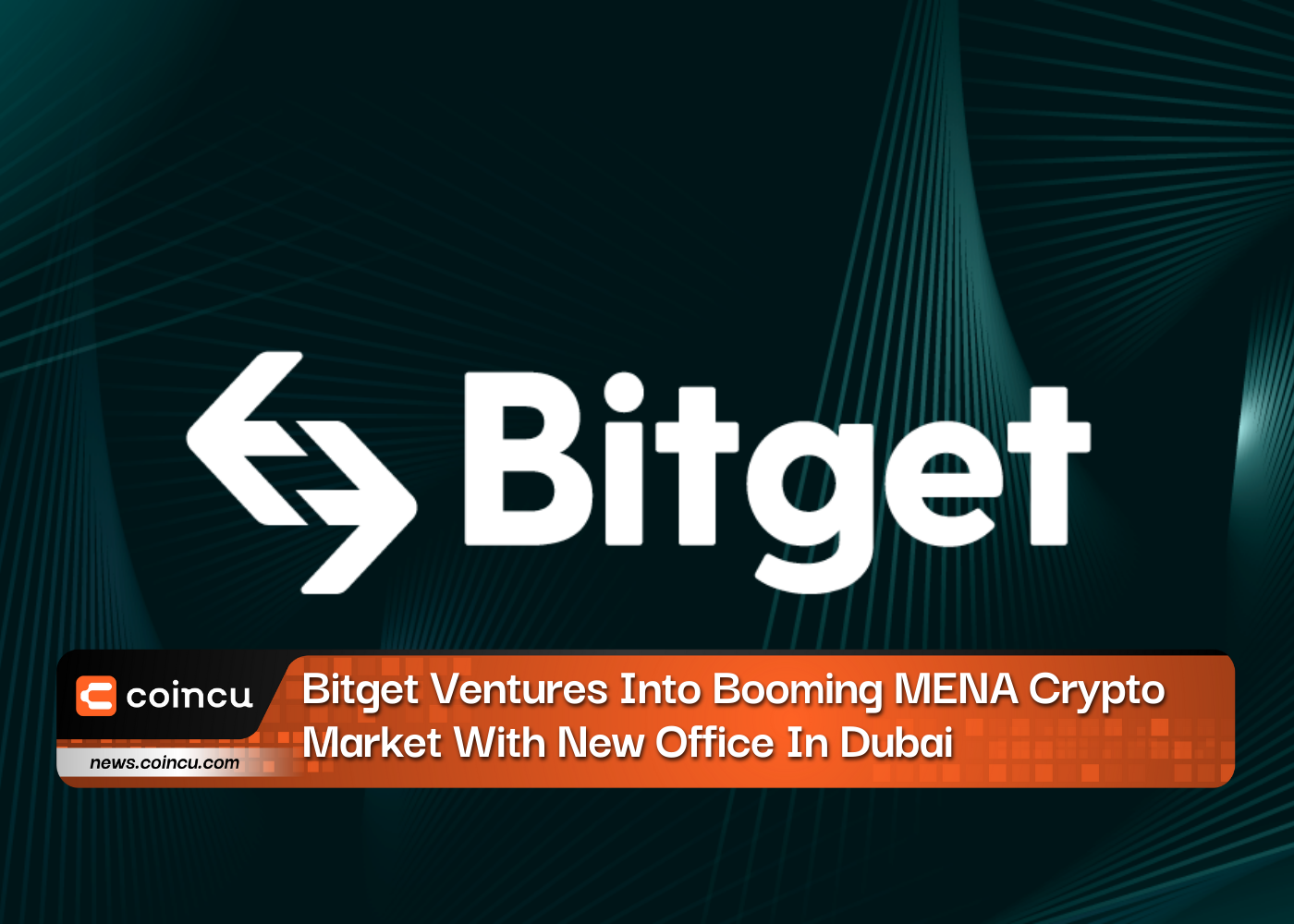 Bitget Ventures Into Booming MENA Crypto Market With New Office In Dubai